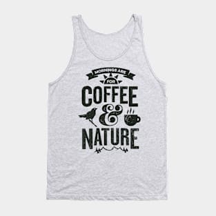 Mornings are for Coffee and Nature Tank Top
